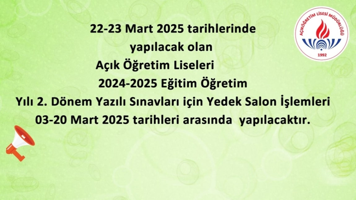 AÇIK ÖĞRETİM LİSESİ 2024-2. DÖNEM YEDEK SALON İŞLEMLERİ 3-20 MART 2025 TARİHLERİ ARASINDA YAPILACAKTIR