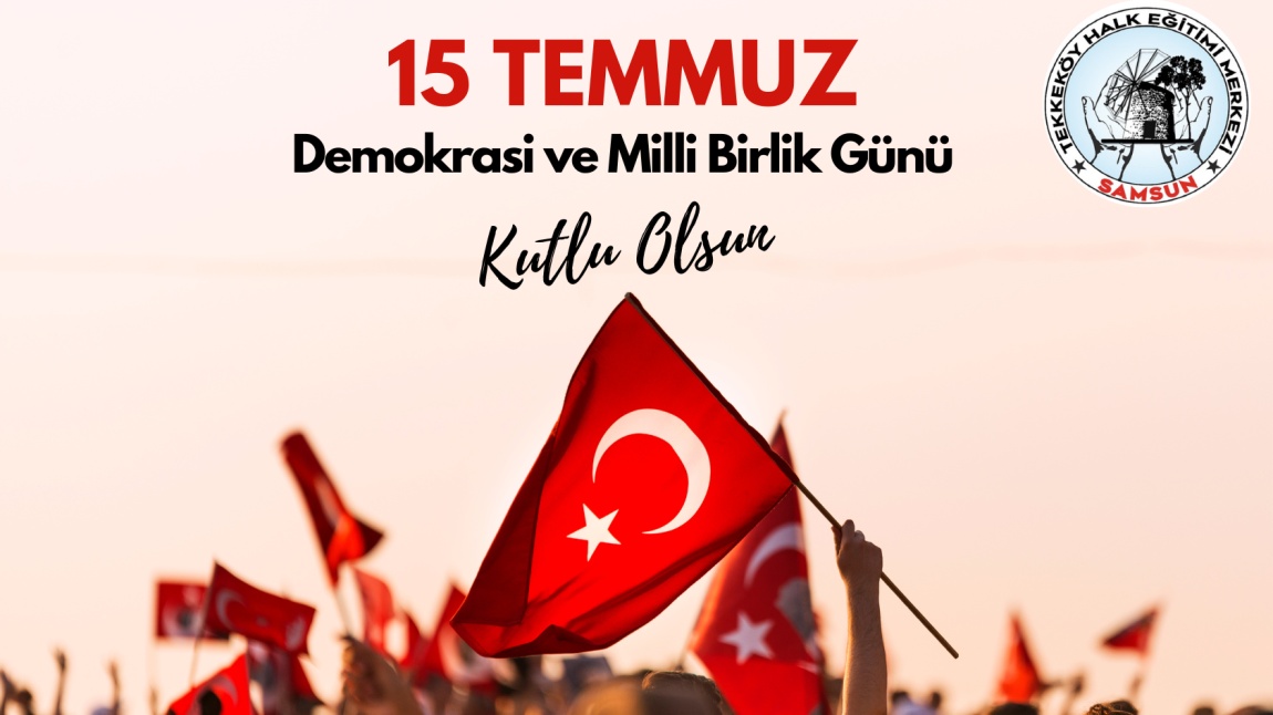 15 TEMMUZ DEMOKRASİ VE MİLLİ BİRLİK GÜNÜ KUTLU OLSUN