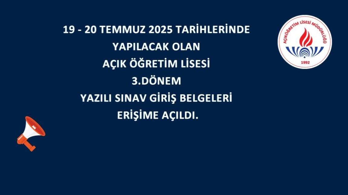 19-20 TEMMUZ 2025 TARİHLERİNDE YAPILACAK OLAN AÇIK ÖĞRETİM LİSESİ 3.DÖNEM YAZILI SINAV GİRİŞ BELGELERİ ERİŞİME AÇILDI.